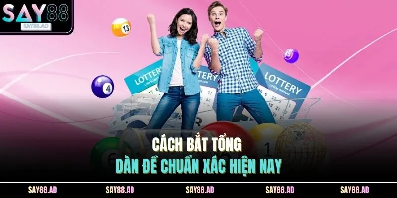 Cách bắt tổng dàn đề chuẩn xác hiện nay
