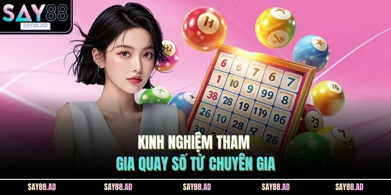 Kinh nghiệm tham gia quay số từ chuyên gia